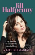 Kniha: A Life Reimagined (Jill Halfpenny), 2024 Kniha: A Life Reimagined (Jill Halfpenny), 2024