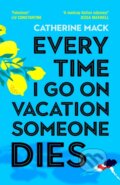 Kniha: Every Time I Go on Vacation, Someone Dies (Catherine Mack). MacMillan, 2024 Kniha: Every Time I Go on Vacation, Someone Dies (Catherine Mack). MacMillan, 2024