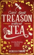 Kniha: Can't Spell Treason Without Tea (Rebecca Thorne). Tor, 2024 Kniha: Can't Spell Treason Without Tea (Rebecca Thorne). Tor, 2024