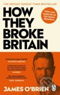 Kniha: How They Broke Britain (James O'brien). WH Allen, 2024 Kniha: How They Broke Britain (James O'brien). WH Allen, 2024