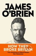 Kniha: How They Broke Britain (James O'brien). WH Allen, 2023 Kniha: How They Broke Britain (James O'brien). WH Allen, 2023