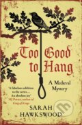 Kniha: Too Good to Hang (Sarah Hawkswood). Allison & Busby, 2023 Kniha: Too Good to Hang (Sarah Hawkswood). Allison & Busby, 2023