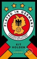 Kniha: Played in Germany (Kit Holden). Duckworth Overlook, 2024 Kniha: Played in Germany (Kit Holden). Duckworth Overlook, 2024