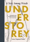 Kniha: Understorey (Anna Chapman Parker). Duckworth Overlook, 2024 Kniha: Understorey (Anna Chapman Parker). Duckworth Overlook, 2024