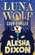 Kniha: Luna Wolf 2: Code Danger (Alesha Dixon). Scholastic, 2024 Kniha: Luna Wolf 2: Code Danger (Alesha Dixon). Scholastic, 2024