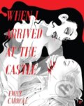 Kniha: When I Arrived At The Castle (Emily Carroll). Faber and Faber, 2024 Kniha: When I Arrived At The Castle (Emily Carroll). Faber and Faber, 2024