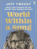 Kniha: World Within a Song (Jeff Tweedy). Faber and Faber, 2023 Kniha: World Within a Song (Jeff Tweedy). Faber and Faber, 2023