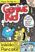Kniha: How to be a Genius Kid (Waldo Pancake Ltd). Faber and Faber, 2024 Kniha: How to be a Genius Kid (Waldo Pancake Ltd). Faber and Faber, 2024