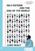 Kniha: Self-Esteem and the End of the World (Luke Healy). Faber and Faber, 2024 Kniha: Self-Esteem and the End of the World (Luke Healy). Faber and Faber, 2024