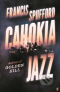 Kniha: Cahokia Jazz (Francis Spufford). Faber and Faber, 2023 Kniha: Cahokia Jazz (Francis Spufford). Faber and Faber, 2023