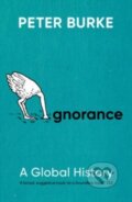 Kniha: Ignorance (Peter Burke). Yale University Press, 2024 Kniha: Ignorance (Peter Burke). Yale University Press, 2024