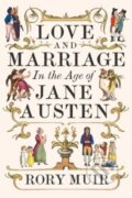 Kniha: Love and Marriage in the Age of Jane Austen (Rory Muir). Yale University Press, 2024 Kniha: Love and Marriage in the Age of Jane Austen (Rory Muir). Yale University Press, 2024