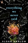 Kniha: Everything We Never Said (Sloan Harlow). Penguin Books, 2024 Kniha: Everything We Never Said (Sloan Harlow). Penguin Books, 2024