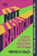 Kniha: It's Not That Radical (Mikaela Loach). Dorling Kindersley, 2024 Kniha: It's Not That Radical (Mikaela Loach). Dorling Kindersley, 2024
