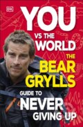 Kniha: You Vs the World (Bear Grylls). Dorling Kindersley Children, 2024 Kniha: You Vs the World (Bear Grylls). Dorling Kindersley Children, 2024