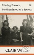 Kniha: Missing Persons, Or My Grandmother's Secrets (Clair Wills). Allen Lane, 2024 Kniha: Missing Persons, Or My Grandmother's Secrets (Clair Wills). Allen Lane, 2024