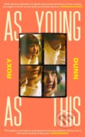 Kniha: As Young as This (Roxy Dunn). Fig Tree, 2024 Kniha: As Young as This (Roxy Dunn). Fig Tree, 2024