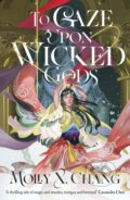 Kniha: To Gaze Upon Wicked Gods (Molly X. Chang). Penguin Books, 2024 Kniha: To Gaze Upon Wicked Gods (Molly X. Chang). Penguin Books, 2024