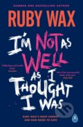 Kniha: I’m Not as Well as I Thought I Was (Ruby Wax). Penguin Books, 2024 Kniha: I’m Not as Well as I Thought I Was (Ruby Wax). Penguin Books, 2024