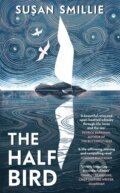Kniha: The Half Bird (Susan Smillie). Michael Joseph, 2024 Kniha: The Half Bird (Susan Smillie). Michael Joseph, 2024