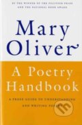 Kniha: A Poetry Handbook (Mary Oliver). HarperCollins, 2024 Kniha: A Poetry Handbook (Mary Oliver). HarperCollins, 2024