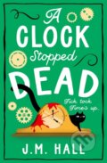 Kniha: A Clock Stopped Dead (J.M. Hall). Avon, 2024 Kniha: A Clock Stopped Dead (J.M. Hall). Avon, 2024