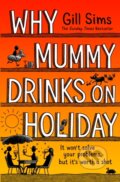 Kniha: Why Mummy Drinks on Holiday (Gill Sims). HarperCollins, 2024 Kniha: Why Mummy Drinks on Holiday (Gill Sims). HarperCollins, 2024