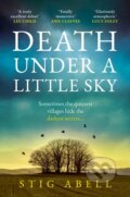 Kniha: Death Under a Little Sky (Stig Abell). Hemlock Press, 2024 Kniha: Death Under a Little Sky (Stig Abell). Hemlock Press, 2024