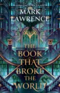 Kniha: The Book That Broke the World (Mark Lawrence). HarperCollins, 2024 Kniha: The Book That Broke the World (Mark Lawrence). HarperCollins, 2024
