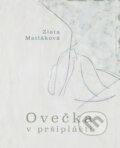 Kniha: Ovečka v pršiplášti (Zlata Matláková). Vydavateľstvo Spolku slovenských spisovateľov, 2024 Kniha: Ovečka v pršiplášti (Zlata Matláková). Vydavateľstvo Spolku slovenských spisovateľov, 2024
