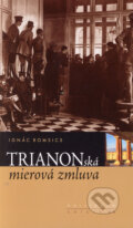 Kniha: Trianonská mierová zmluva (Ignác Romsics). Kalligram, 2006 Kniha: Trianonská mierová zmluva (Ignác Romsics). Kalligram, 2006