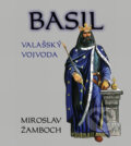 Kniha: Basil - Valašský vojvoda (Miroslav Žamboch). Triton, 2006 Kniha: Basil - Valašský vojvoda (Miroslav Žamboch). Triton, 2006
