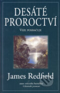Kniha: Desáté proroctví (James Redfield). Pragma, 2007 Kniha: Desáté proroctví (James Redfield). Pragma, 2007