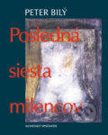 Kniha: Posledná siesta milencov (Peter Bilý). Slovenský spisovateľ, 2006 Kniha: Posledná siesta milencov (Peter Bilý). Slovenský spisovateľ, 2006
