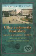 Kniha: Ulice a námestia Bratislavy – Mesto Františka Jozefa (Tivadar Ortvay). Marenčin PT, 2006 Kniha: Ulice a námestia Bratislavy – Mesto Františka Jozefa (Tivadar Ortvay). Marenčin PT, 2006
