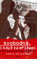 Kniha: Svobodná, i když za mřížemi (Kamila Velikovská). Jota, 2006 Kniha: Svobodná, i když za mřížemi (Kamila Velikovská). Jota, 2006