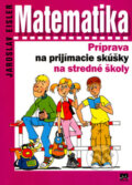 Kniha: Matematika - Príprava na prijímacie skúšky na stredné školy (Jaroslav Eisler), 2004 Kniha: Matematika - Príprava na prijímacie skúšky na stredné školy (Jaroslav Eisler), 2004