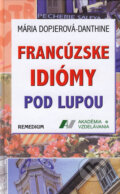 Kniha: Francúzske idiómy pod lupou (Mária Dopjerová-Danthine). Remedium, 2006 Kniha: Francúzske idiómy pod lupou (Mária Dopjerová-Danthine). Remedium, 2006