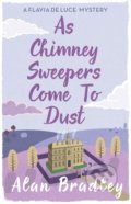 Kniha: As Chimney Sweepers Come To Dust (Alan Bradley). Orion, 2015 Kniha: As Chimney Sweepers Come To Dust (Alan Bradley). Orion, 2015