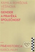 Kniha: Gender a pravěká společnost (Kamila Remišová Věšínová), 2017 Kniha: Gender a pravěká společnost (Kamila Remišová Věšínová), 2017