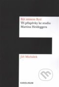 Kniha: Být místem Bytí (Jiří Michálek). Univerzita Karlova v Praze, 2017 Kniha: Být místem Bytí (Jiří Michálek). Univerzita Karlova v Praze, 2017
