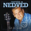 Hudební CD: František Nedvěd: Tak šel život (Universal Music). Universal Music, 2017 Hudební CD: František Nedvěd: Tak šel život (Universal Music). Universal Music, 2017