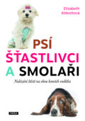 Kniha: Psí šťastlivci a smolaři (Elizabeth Abbott). Práh, 2017 Kniha: Psí šťastlivci a smolaři (Elizabeth Abbott). Práh, 2017