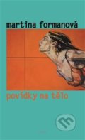 Kniha: Povídky na tělo (Martina Formanová). Prostor, 2017 Kniha: Povídky na tělo (Martina Formanová). Prostor, 2017