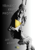 Kniha: Třináctkrát proto (Jay Asher). CooBoo CZ, 2017 Kniha: Třináctkrát proto (Jay Asher). CooBoo CZ, 2017