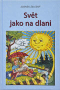 Kniha: Svět jako na dlani (Zdeněk Železný). Abolit Public, 2015 Kniha: Svět jako na dlani (Zdeněk Železný). Abolit Public, 2015