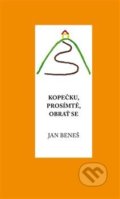 Kniha: Kopečku, prosím tě, obrať se (Jan Beneš). Klika, 2017 Kniha: Kopečku, prosím tě, obrať se (Jan Beneš). Klika, 2017