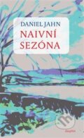 Kniha: Naivní sezóna (Daniel Jahn). Dauphin, 2017 Kniha: Naivní sezóna (Daniel Jahn). Dauphin, 2017