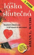 Kniha: Jen láska je skutečná (Brian L. Weiss). Metafora, 2017 Kniha: Jen láska je skutečná (Brian L. Weiss). Metafora, 2017