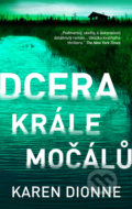 Kniha: Dcera krále močálů (Karen Dionne). Slovart CZ, 2017 Kniha: Dcera krále močálů (Karen Dionne). Slovart CZ, 2017